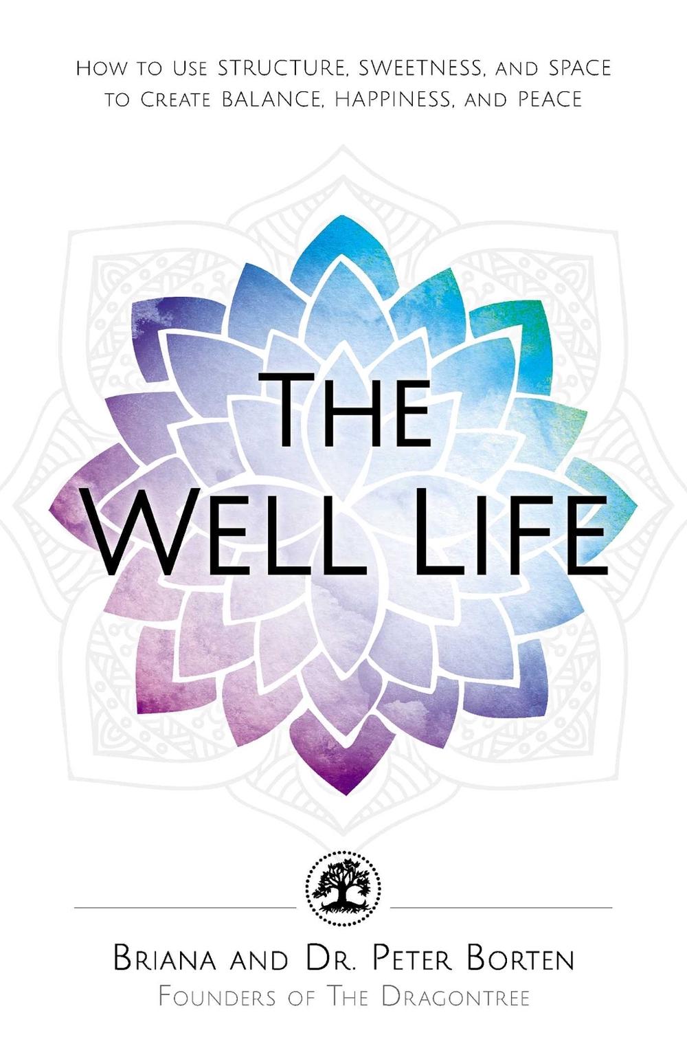 The Well Life: How to Use Structure, Sweetness, and Space to Create Balance, Happiness, and Peace by Briana Borten - ISBN: 9781440596247