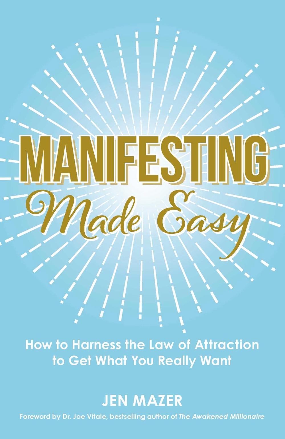 Manifesting Made Easy: How to Harness the Law of Attraction to Get What You Really Want by Jen Mazer - ISBN: 9781440597046