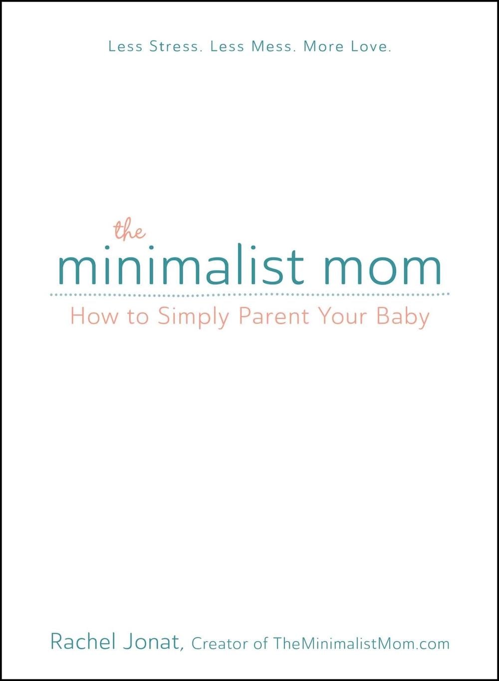 The Minimalist Mom by Rachel Jonat - ISBN: 9781440597558