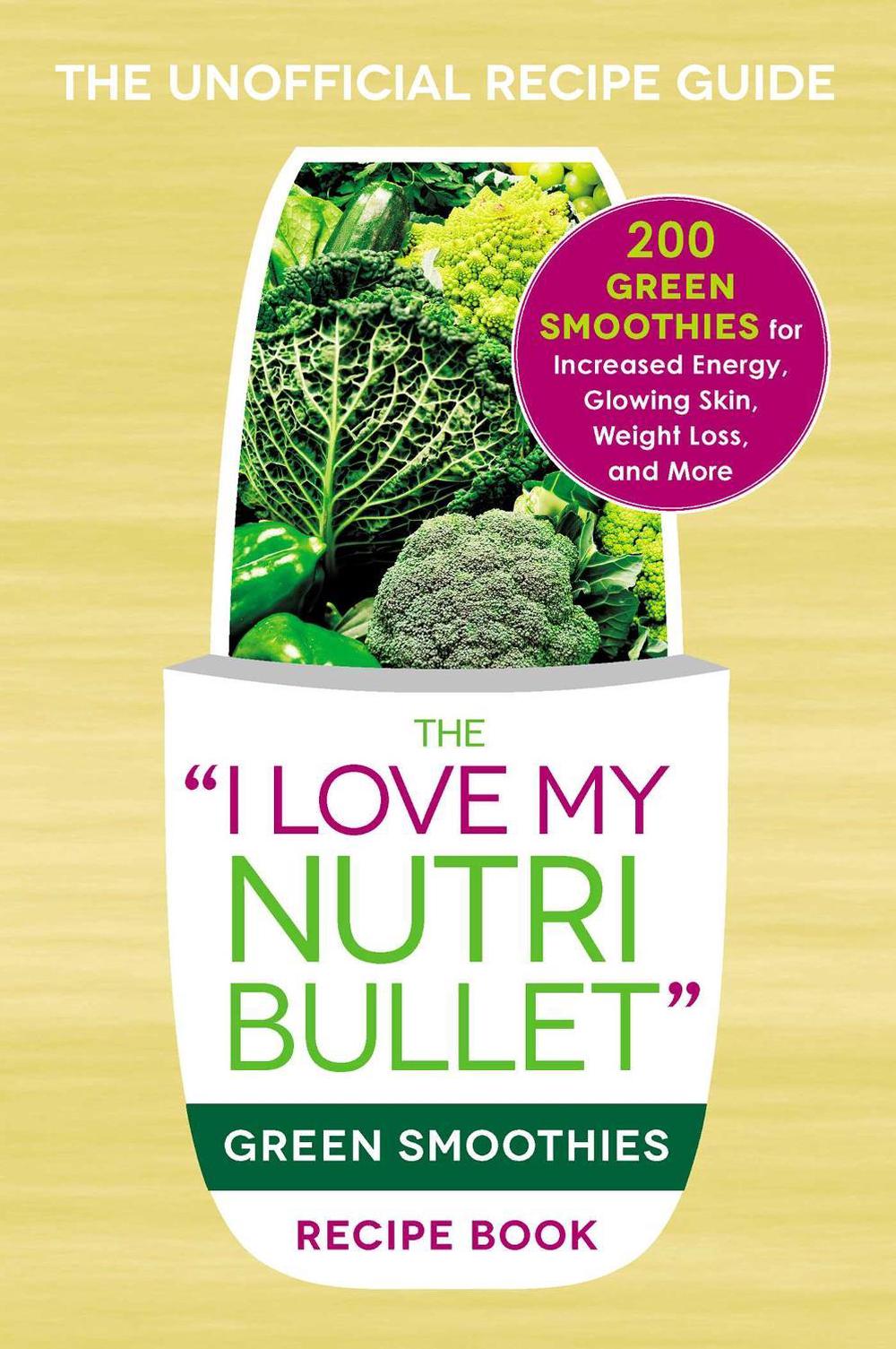 The I Love My NutriBullet Green Smoothies Recipe Book by Adams Media - ISBN: 9781440598425