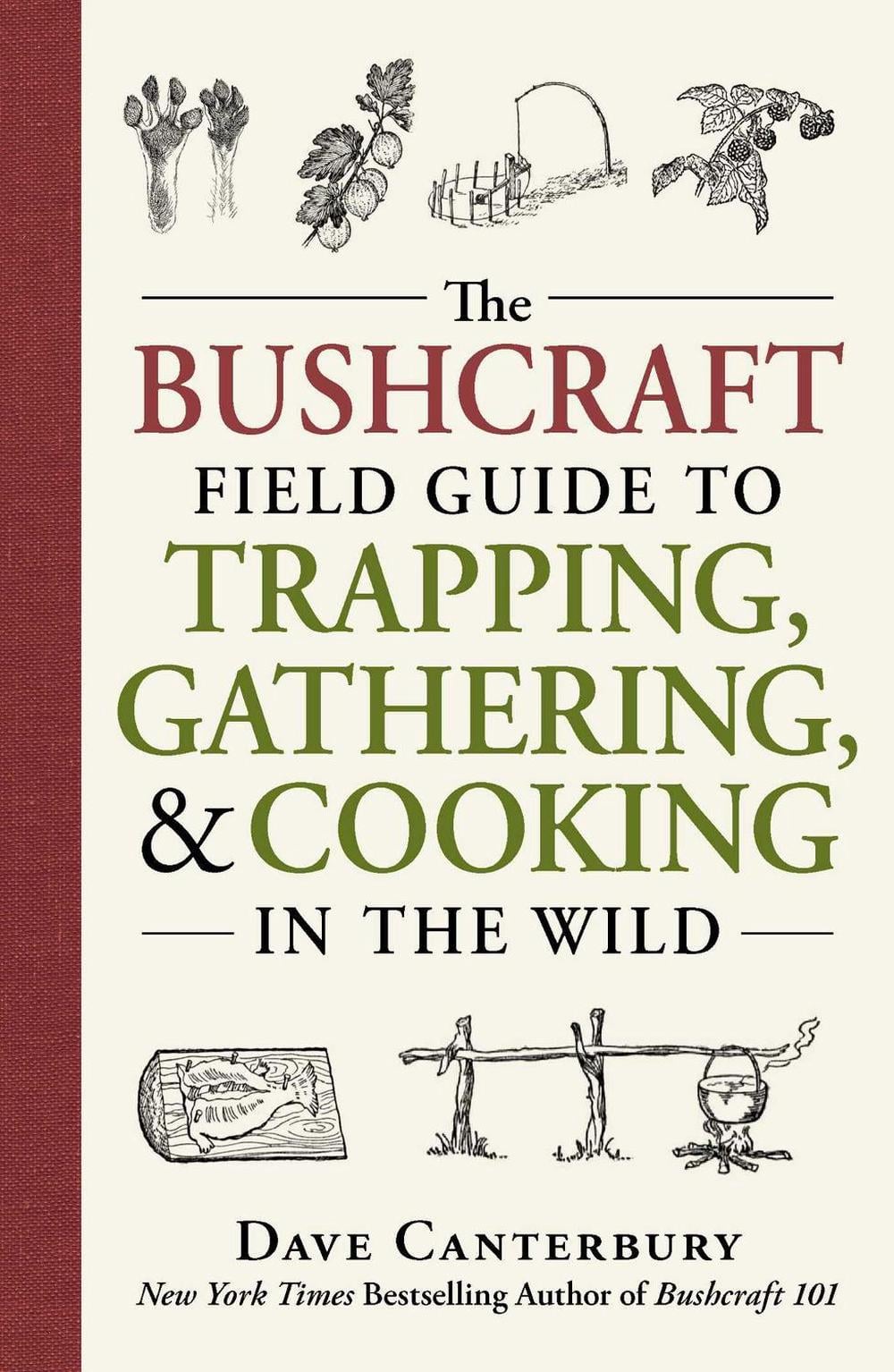 The Bushcraft Field Guide to Trapping, Gathering, and Cooking in the Wild by Dave Canterbury - ISBN: 9781440598524