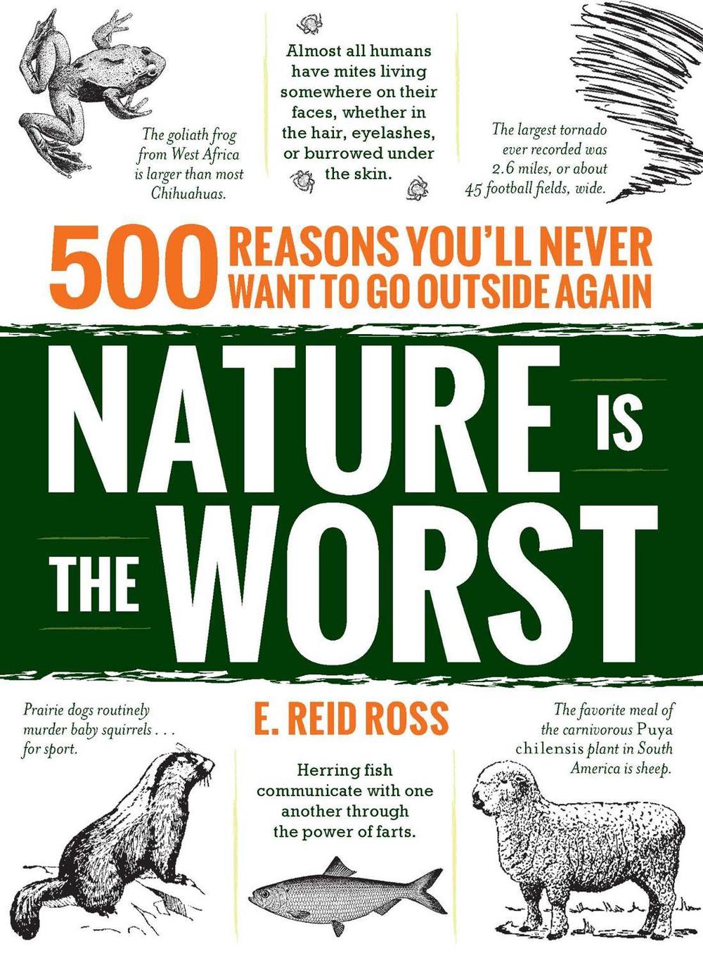 Nature Is the Worst: 500 Reasons You'll Never Want to Go Outside Again by E. Reid Ross - ISBN: 9781440599071