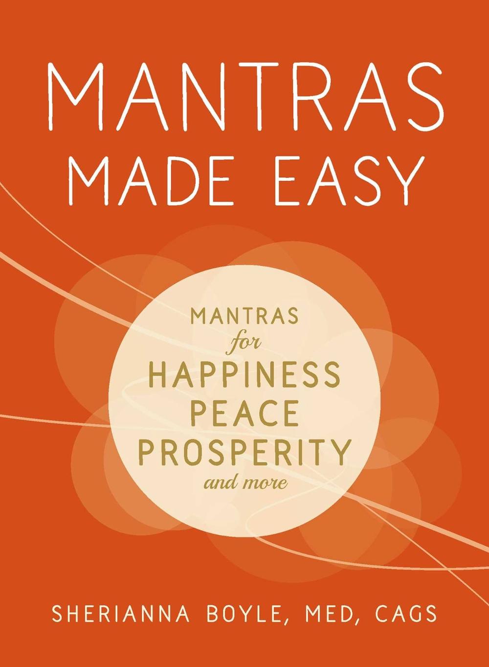 Mantras Made Easy: Includes 200 Mantras for Happiness, Peace, Prosperity, and More by Sherianna Boyle - ISBN: 9781440599972