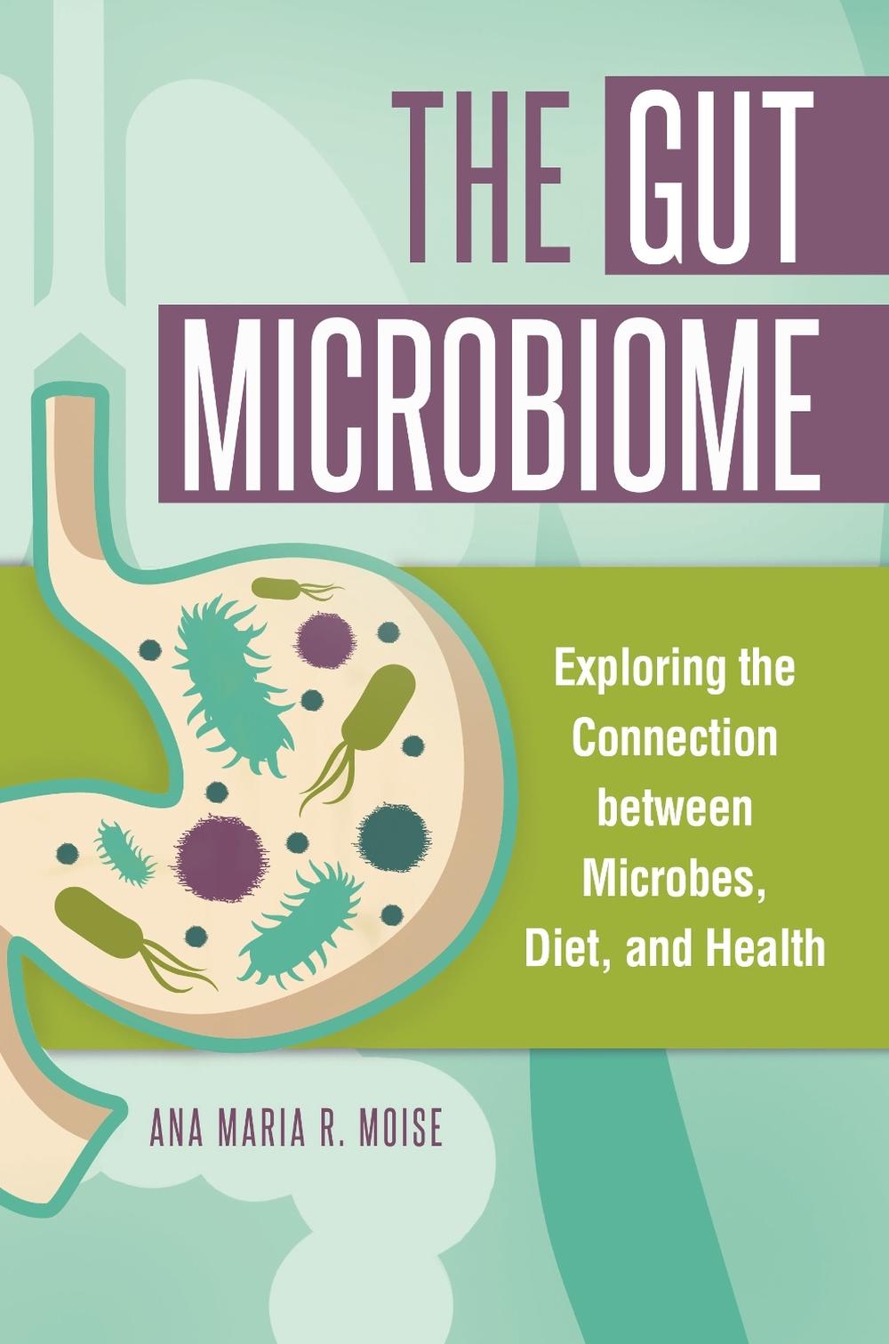 The Gut Microbiome by Ana Maria R. Moise - ISBN: 9781440842641