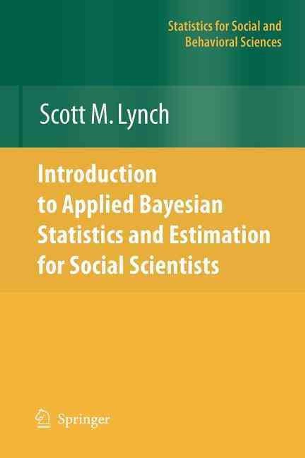 Introduction to Applied Bayesian Statistics and Estimation for Social Scientists, 1st Edition by Scott M. Lynch - ISBN: 9781441924346