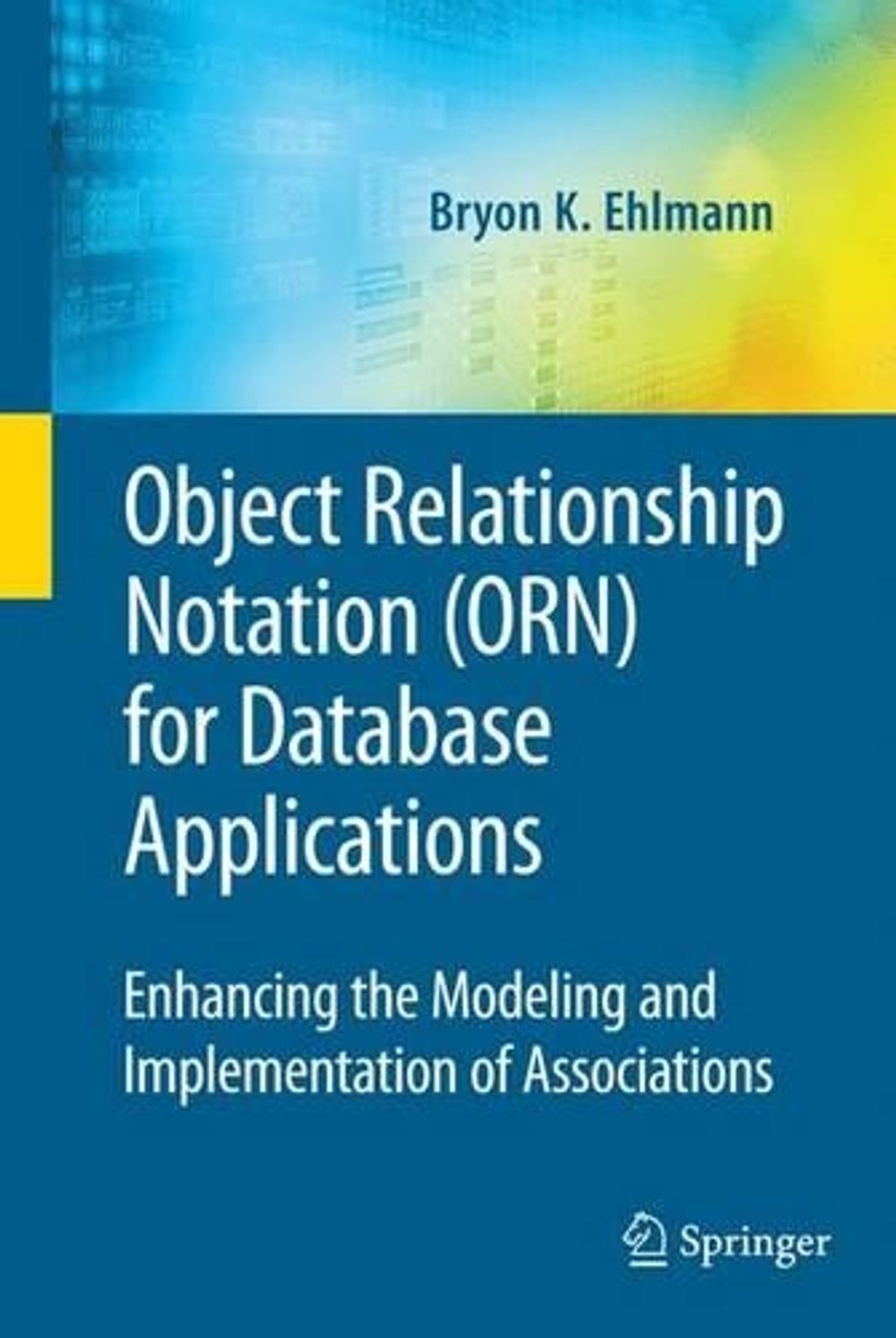 Object Relationship Notation (ORN) for Database Applications by Bryon K. Ehlmann - ISBN: 9781441934932