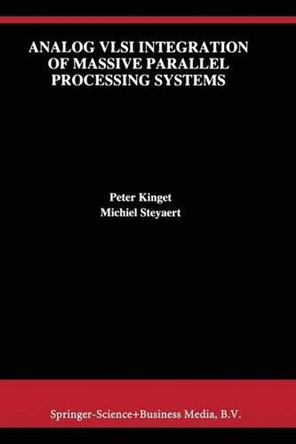 Analog VLSI Integration of Massive Parallel Signal Processing Systems, 1st Edition by Peter Kinget - ISBN: 9781441951687