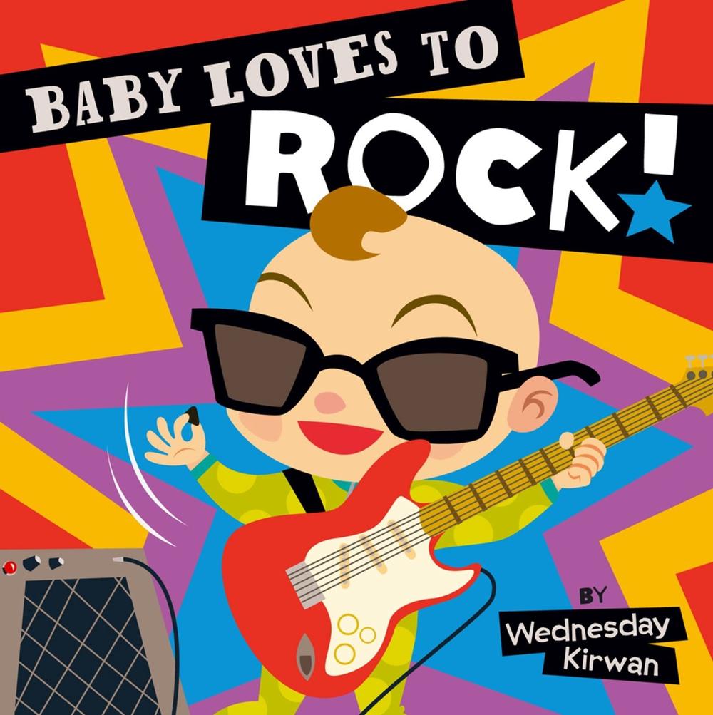 Baby Loves to Rock! by Wednesday Kirwan - ISBN: 9781442459892