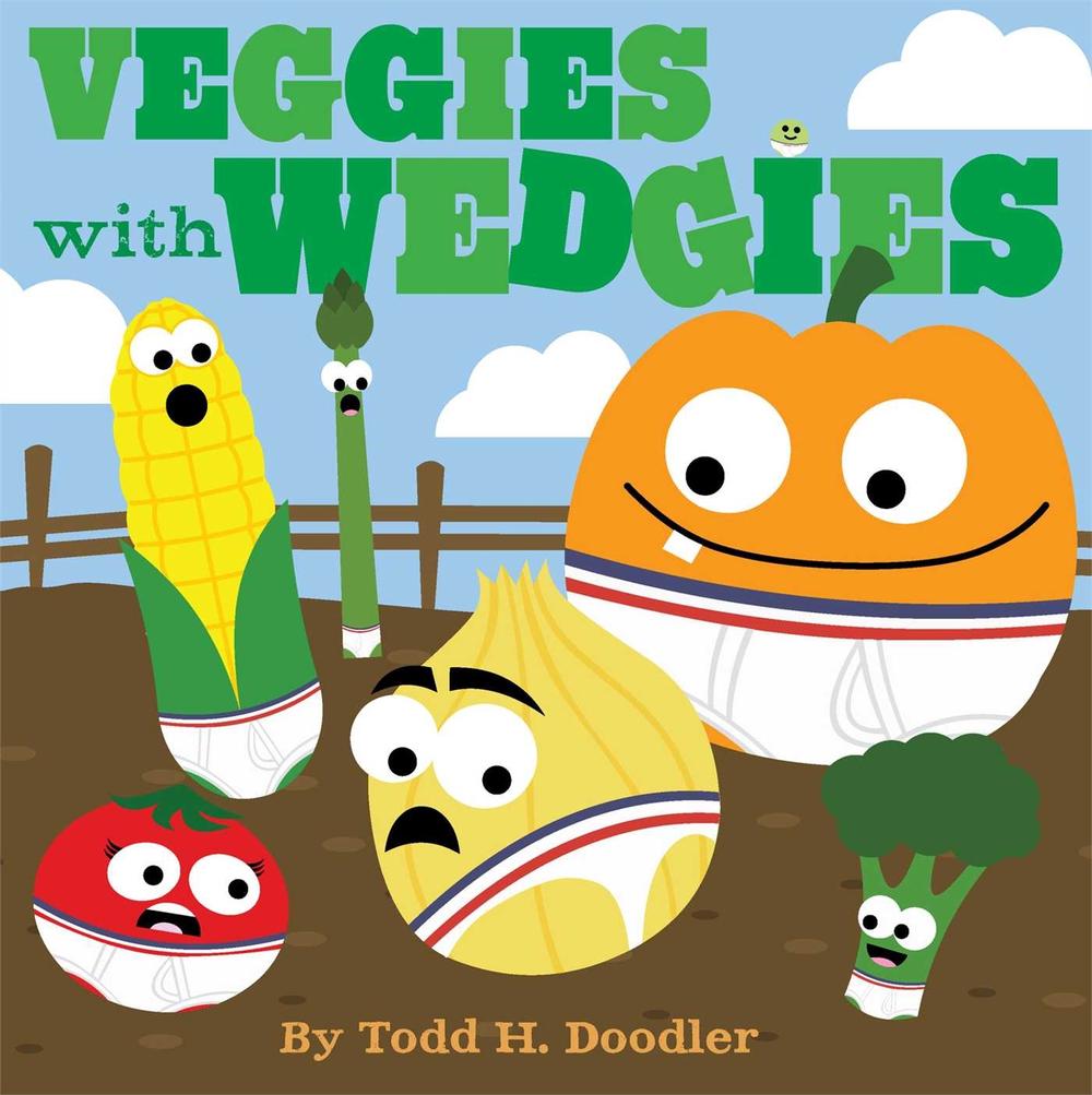 Veggies with Wedgies by Todd H. Doodler - ISBN: 9781442493407