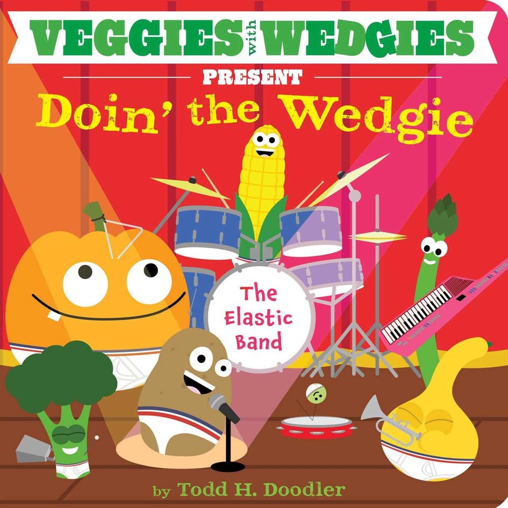 Veggies with Wedgies Present Doin' the Wedgie by Todd H. Doodler - ISBN: 9781442493513