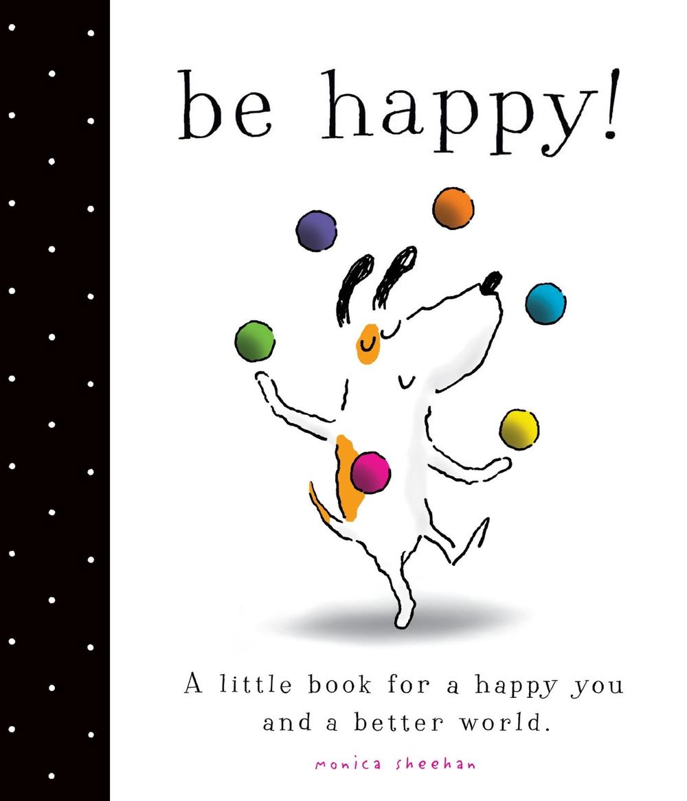 Be Happy! by Monica Sheehan - ISBN: 9781442498570