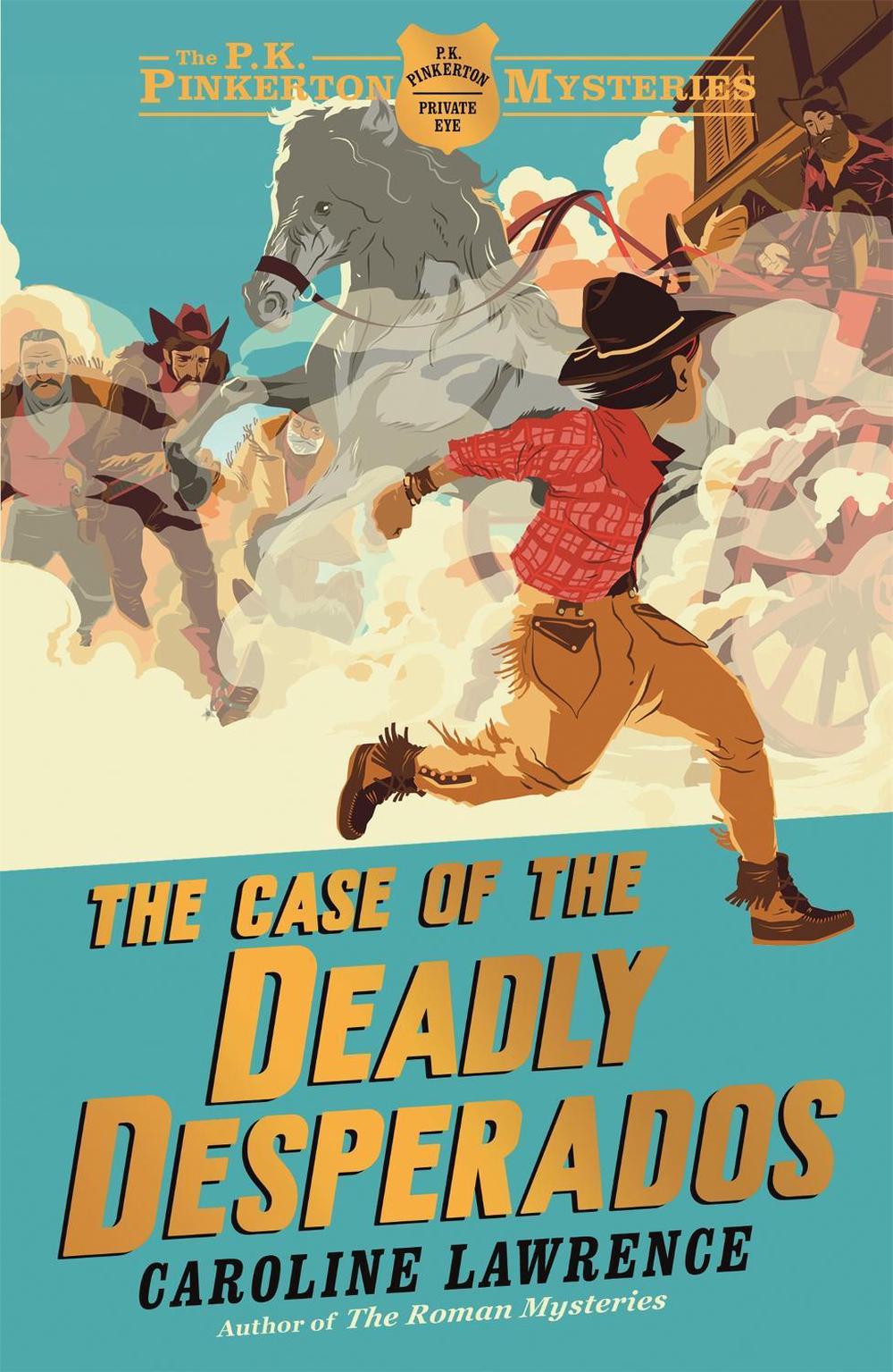 The P. K. Pinkerton Mysteries: The Case of the Deadly Desperados by Caroline Lawrence - ISBN: 9781444003253