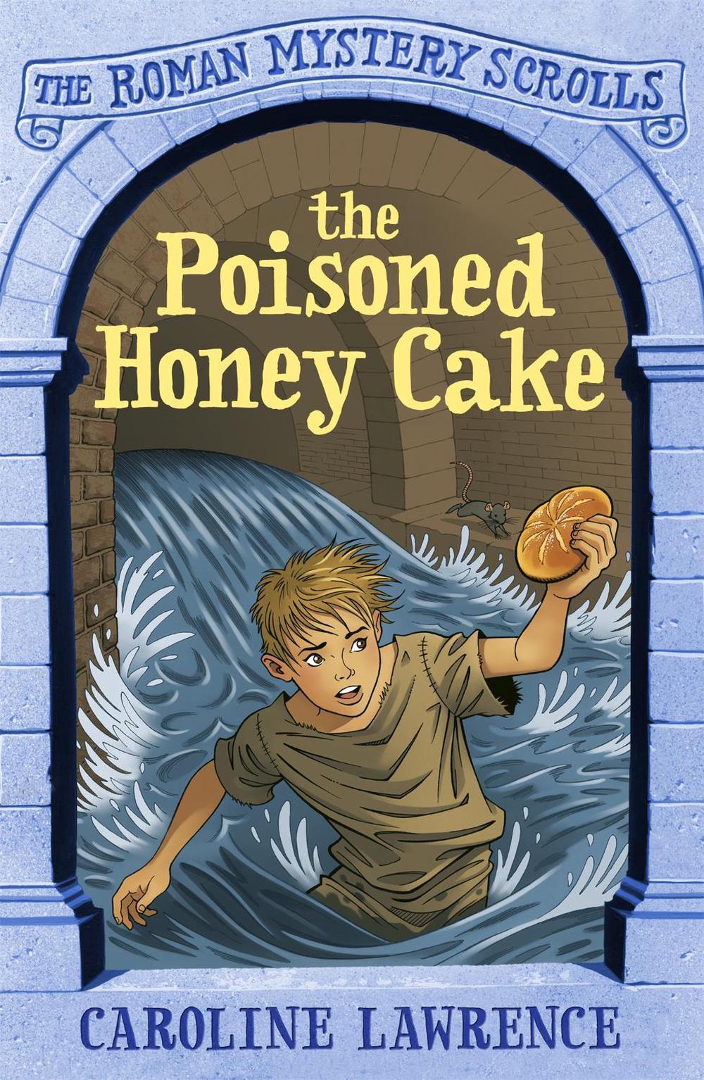 The Roman Mystery Scrolls: The Poisoned Honey Cake by Caroline Lawrence - ISBN: 9781444004564