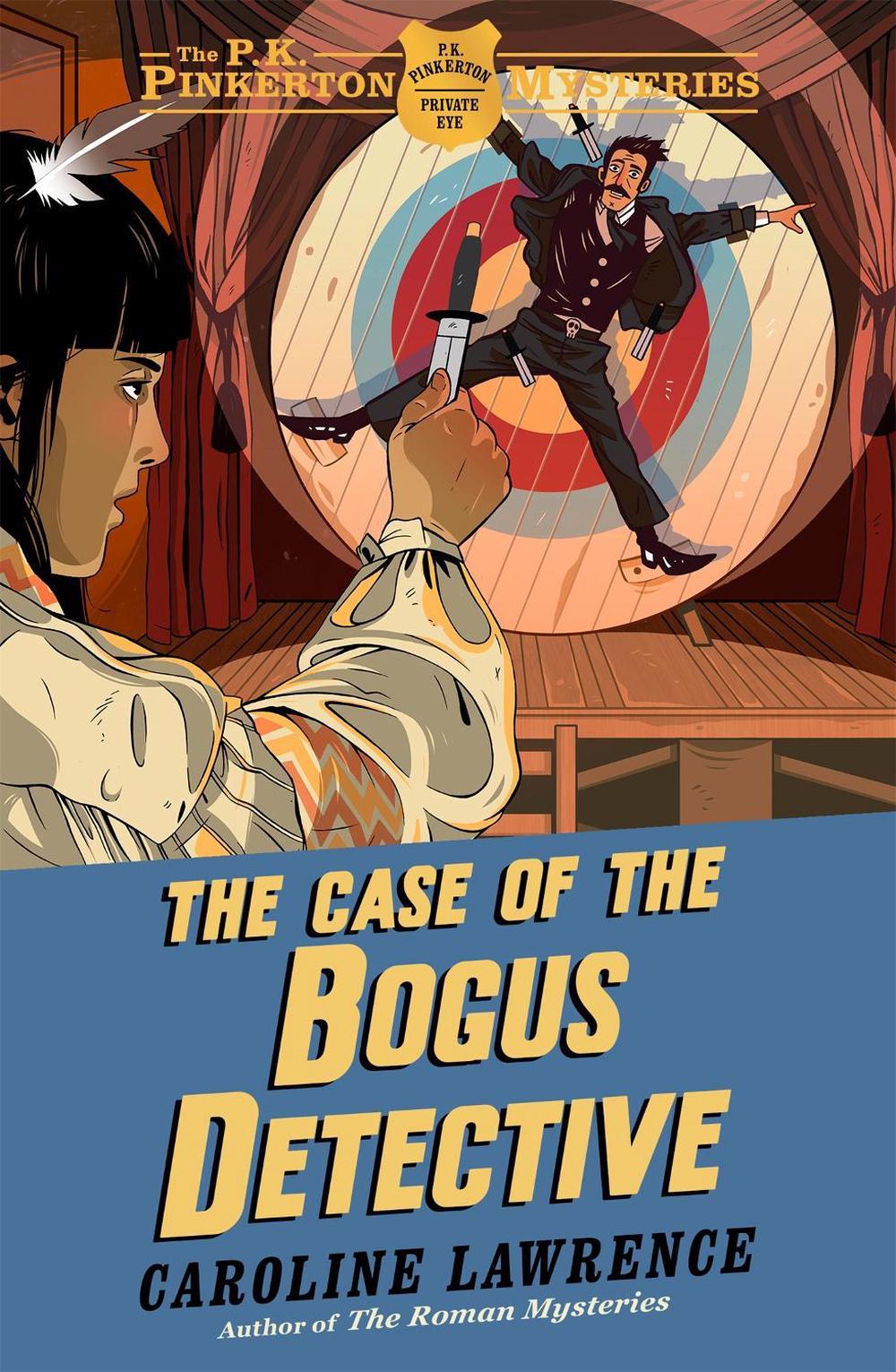The P. K. Pinkerton Mysteries: The Case of the Bogus Detective by Caroline Lawrence - ISBN: 9781444010336