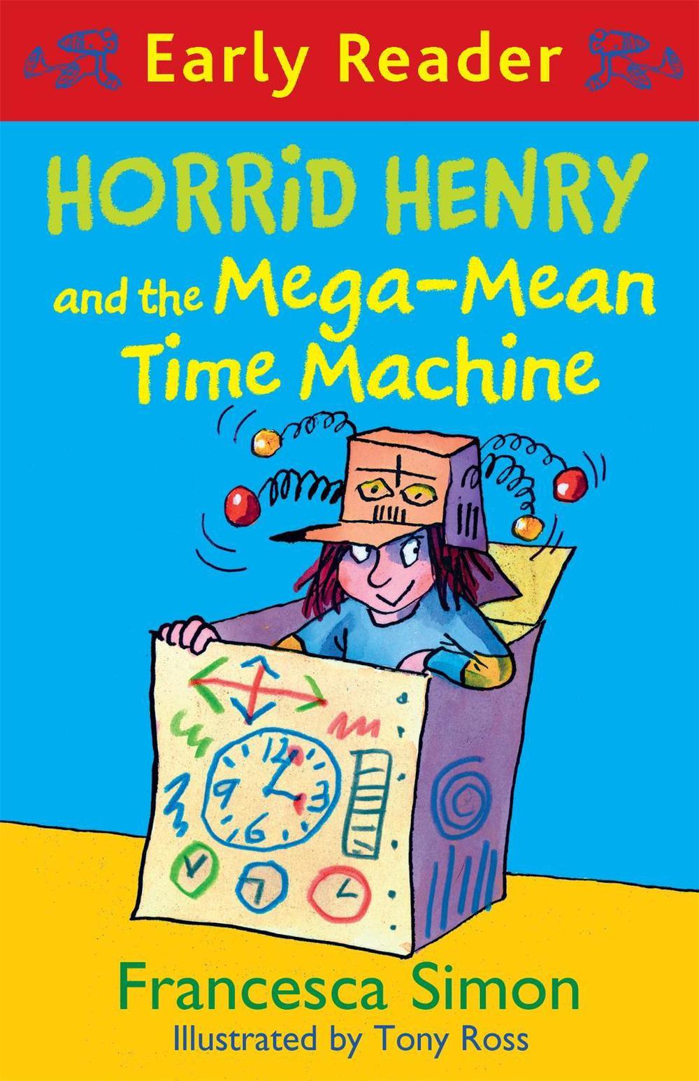 Horrid Henry Early Reader: Horrid Henry and the Mega-Mean Time Machine by Francesca Simon - ISBN: 9781444016024