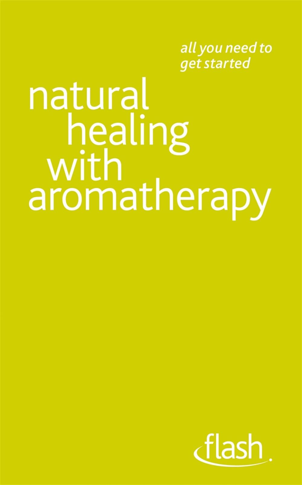 Natural Healing with Aromatherapy: Flash by Denise Whichello Brown - ISBN: 9781444122916