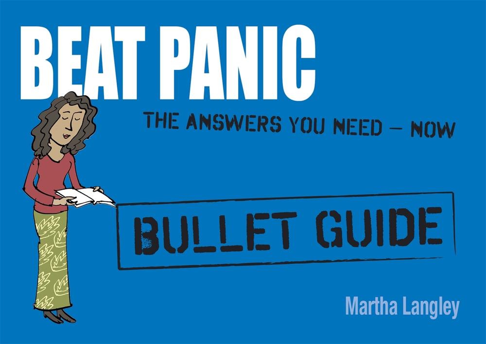 Beat Panic: Bullet Guides Everything You Need to Get Started by Martha Langley - ISBN: 9781444157680