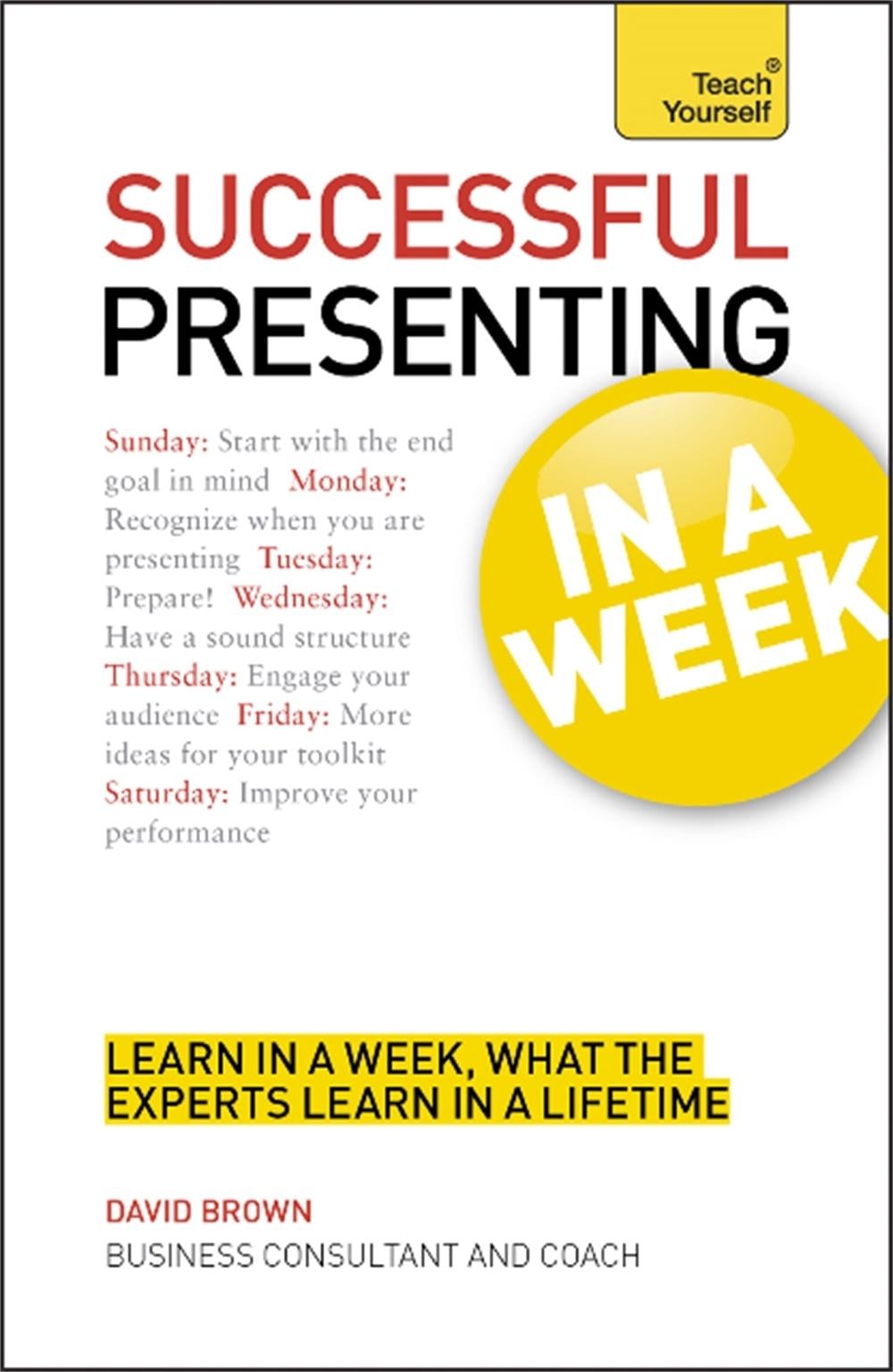 Successful Presenting in a Week: Teach Yourself by David Brown - ISBN: 9781444159707