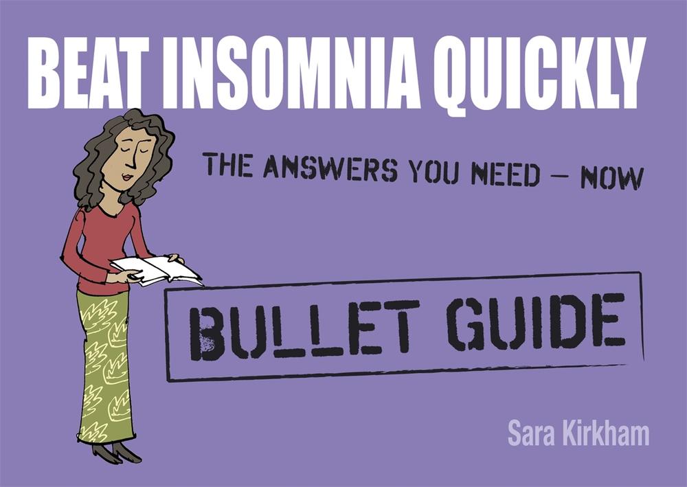 Beat Insomnia Quickly: Bullet Guides by Sara Kirkham - ISBN: 9781444163643