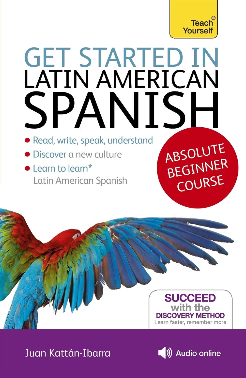 Get Started in Latin American Spanish Absolute Beginner Course by Juan Kattan-Ibarra - ISBN: 9781444175295