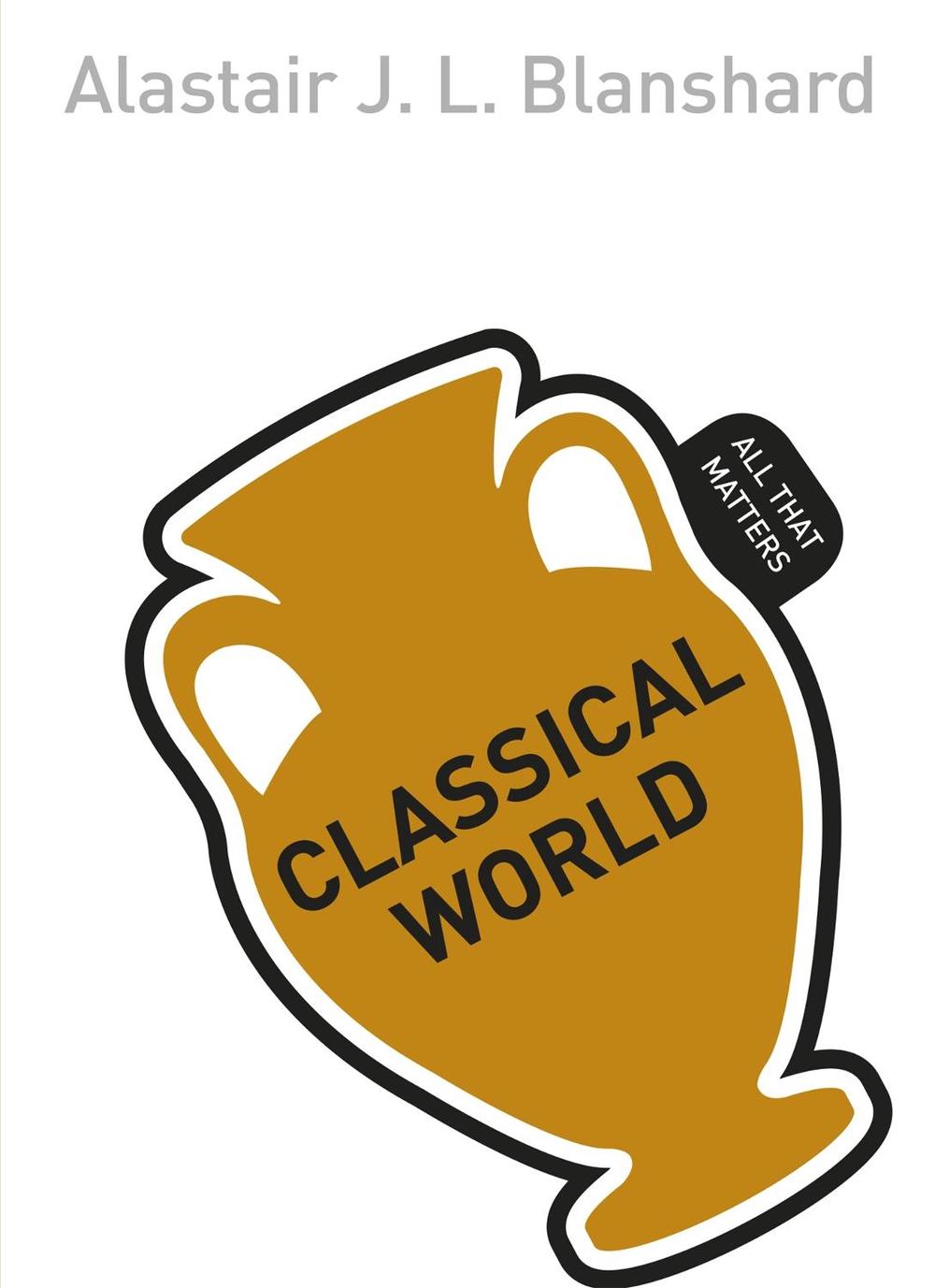 Classical World: All That Matters by Alastair Blanshard - ISBN: 9781444177961