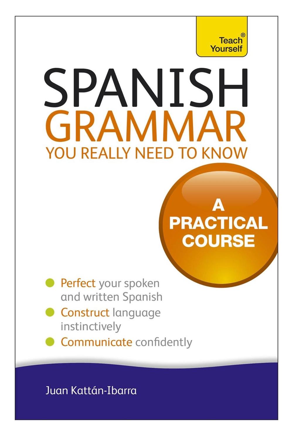Spanish Grammar You Really Need To Know: Teach Yourself by Juan Kattan-Ibarra - ISBN: 9781444179521