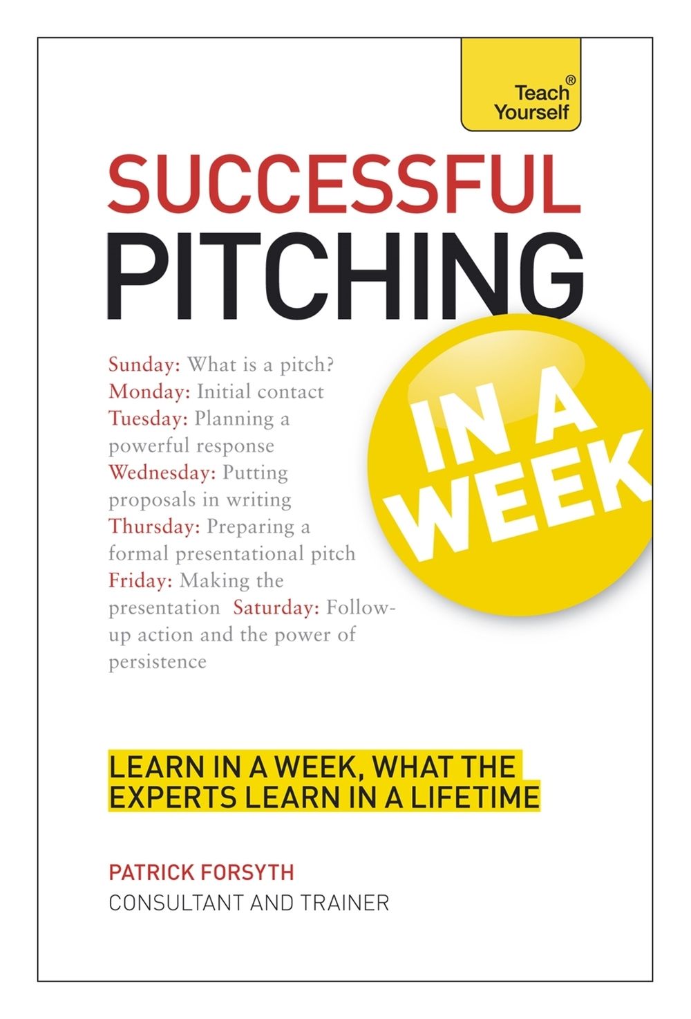 Successful Pitching For Business In A Week: Teach Yourself by Patrick Forsyth - ISBN: 9781444184013