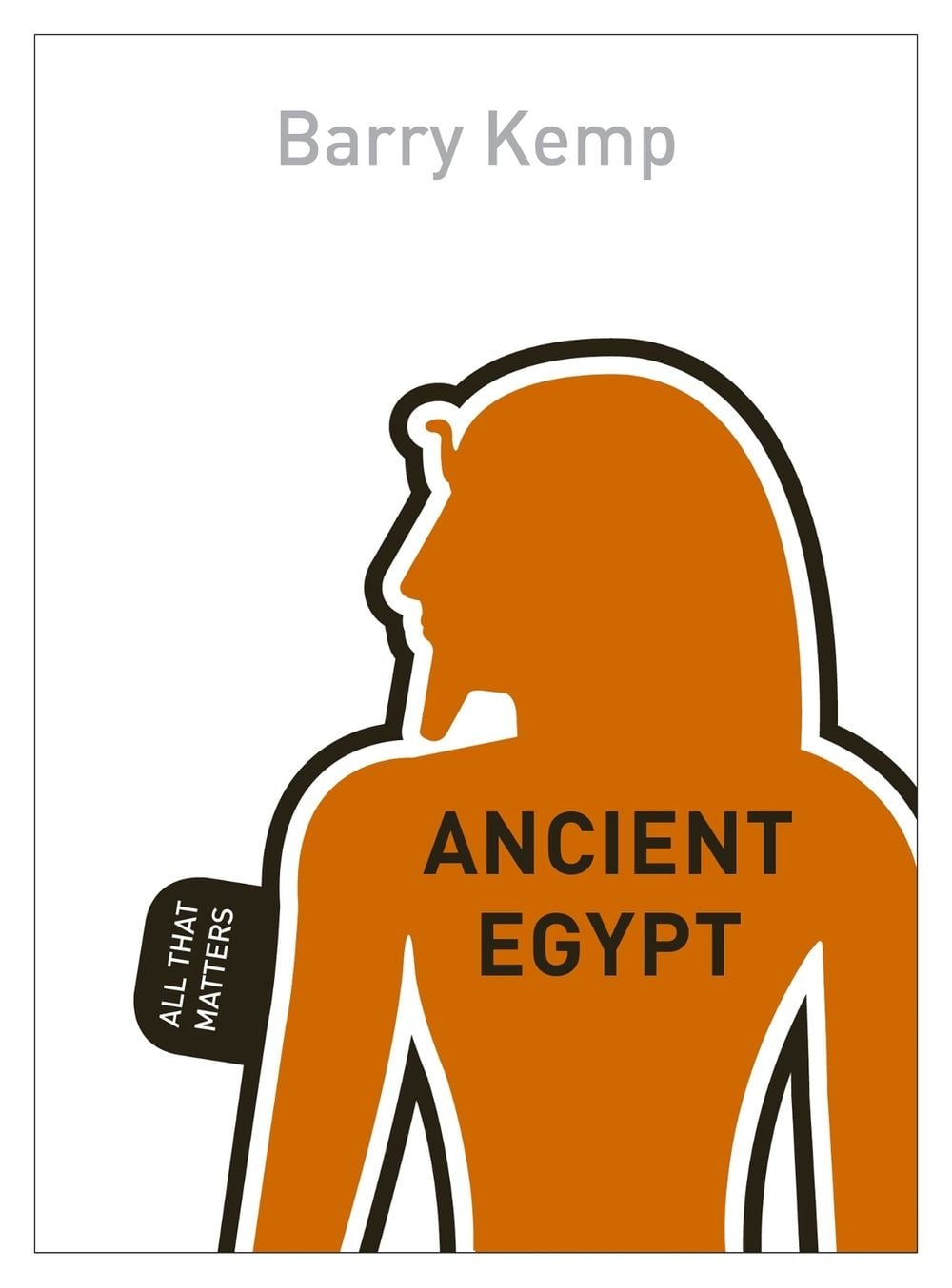 Ancient Egypt: All That Matters by Barry J. Kemp - ISBN: 9781444186208