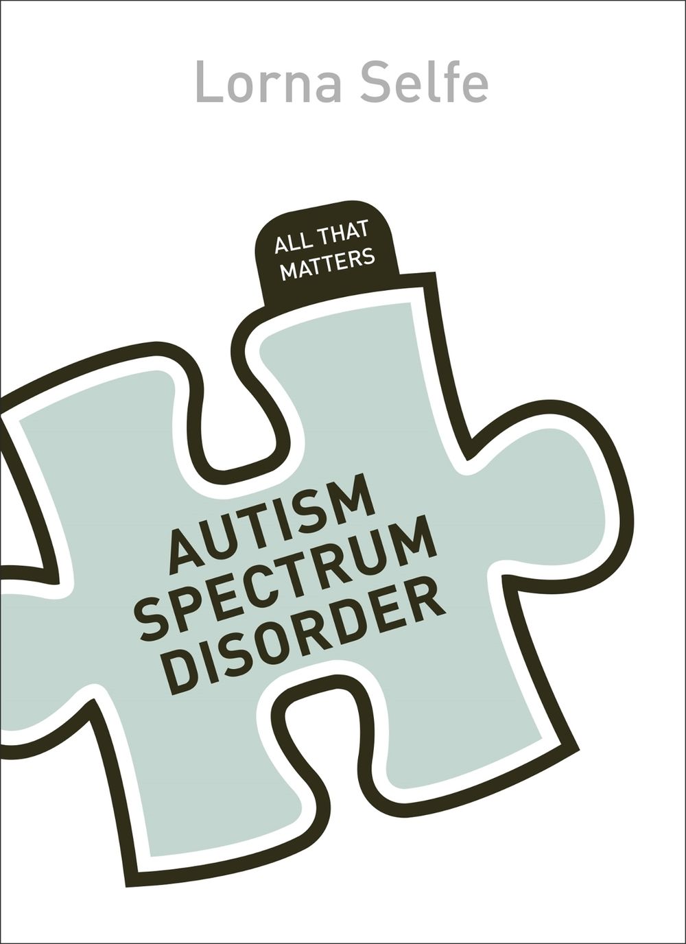 Autism Spectrum Disorder: All That Matters by Lorna Selfe - ISBN: 9781444192971
