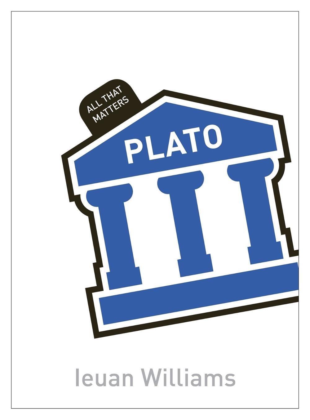 Plato: All That Matters by Ieuan Williams - ISBN: 9781444193008