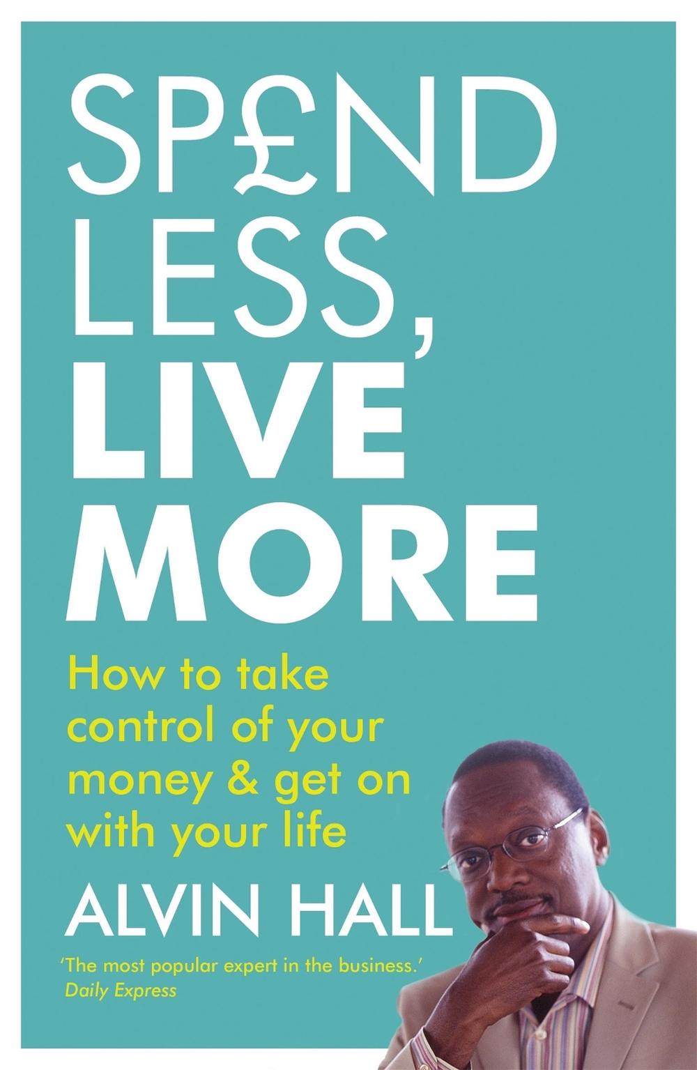Spend Less, Live More by Alvin Hall - ISBN: 9781444700053