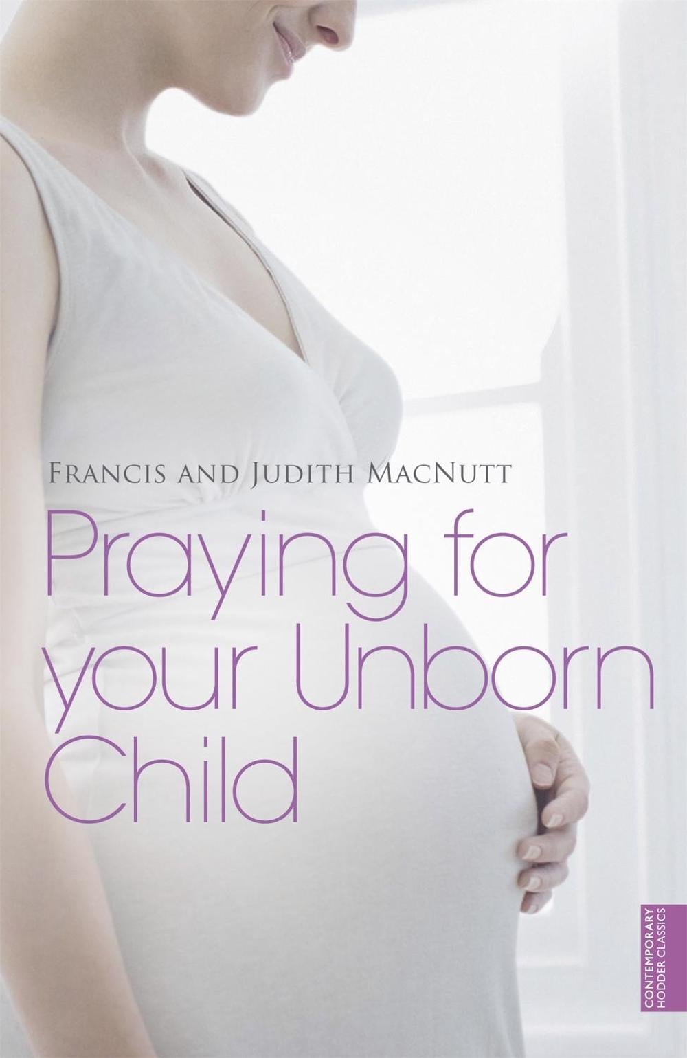 Praying for your Unborn Child by Francis Macnutt - ISBN: 9781444702569
