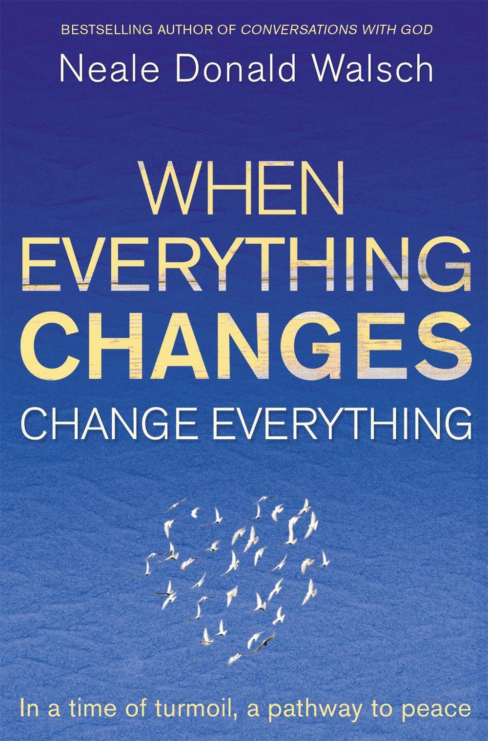 When Everything Changes, Change Everything by Neale Donald Walsch - ISBN: 9781444705508