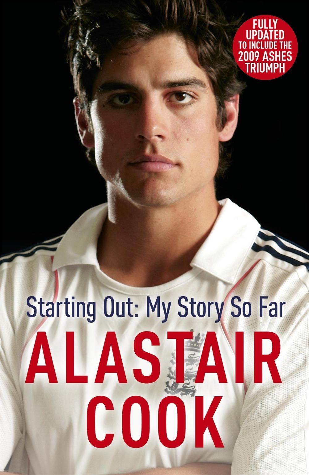 Alastair Cook: Starting Out - My Story So Far by Alastair Cook - ISBN: 9781444709780