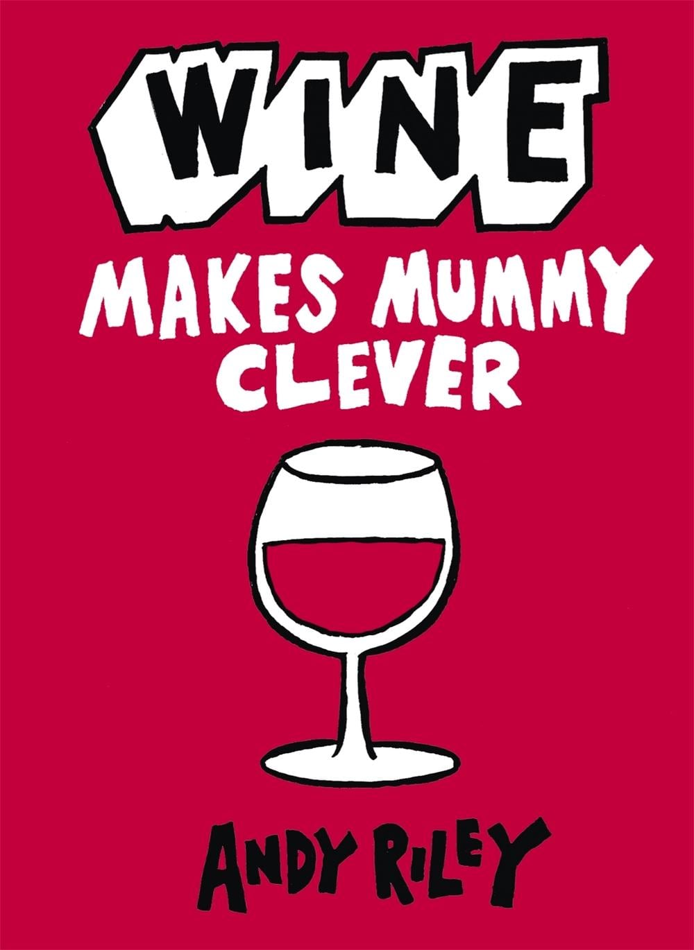 Wine Makes Mummy Clever by Andy Riley - ISBN: 9781444711035