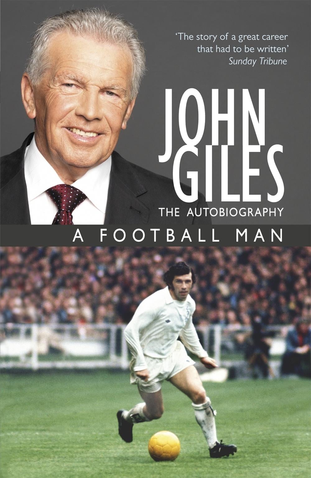 John Giles: A Football Man - My Autobiography by John Giles - ISBN: 9781444720976