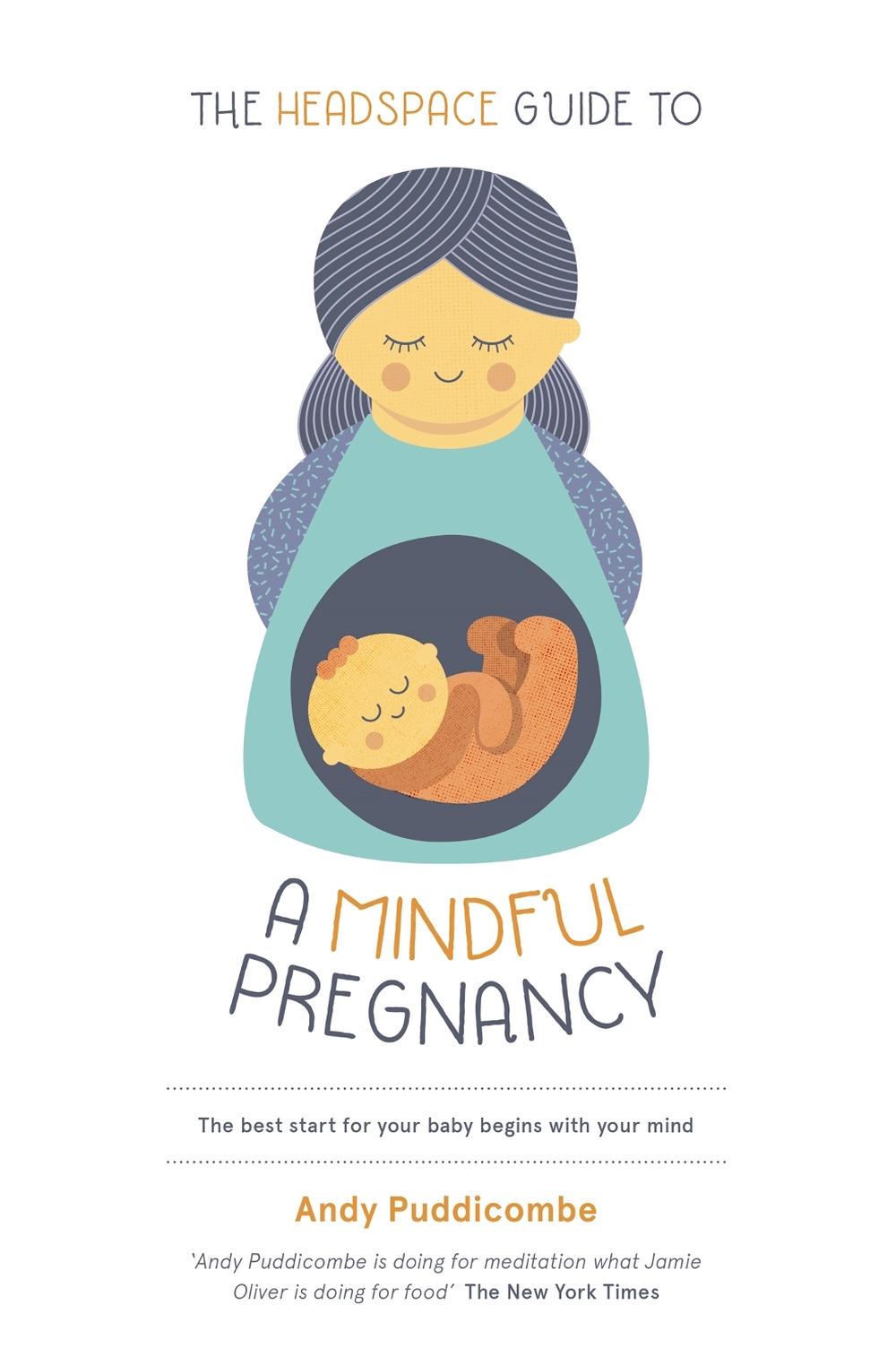 The Headspace Guide To...A Mindful Pregnancy by Andy Puddicombe - ISBN: 9781444722222