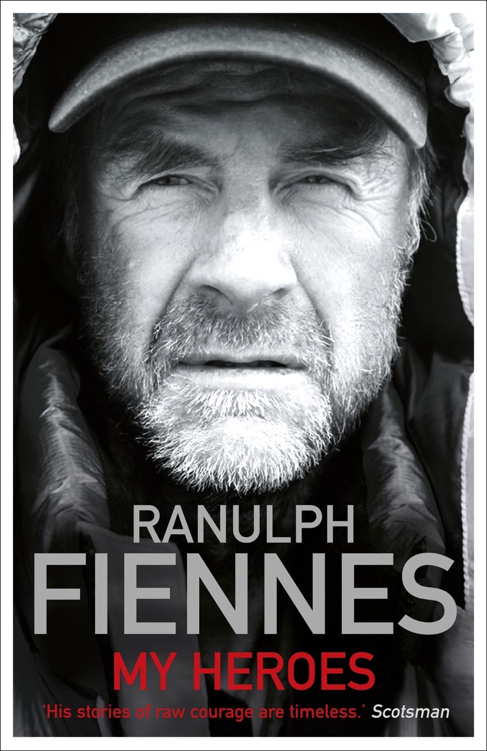 My Heroes: Extraordinary Courage, Exceptional People by Ranulph Fiennes - ISBN: 9781444722468