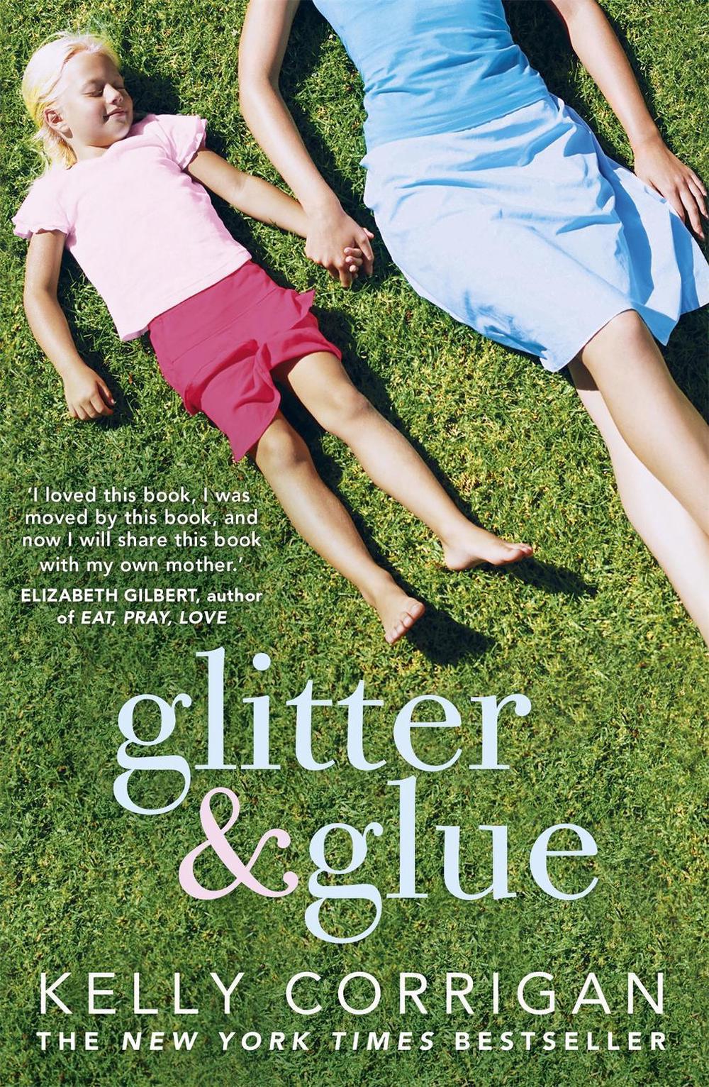 Glitter and Glue by Kelly Corrigan - ISBN: 9781444725155
