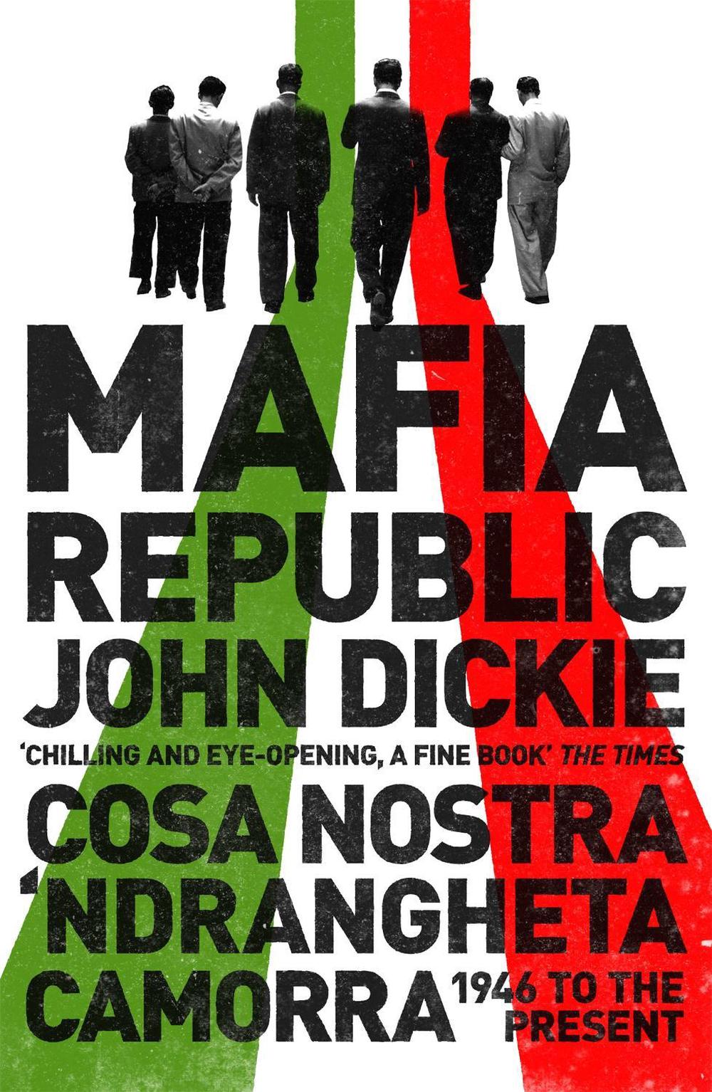 Mafia Republic: Italy's Criminal Curse. Cosa Nostra, 'Ndrangheta and Camorra from 1946 to the Present, 9781444726411