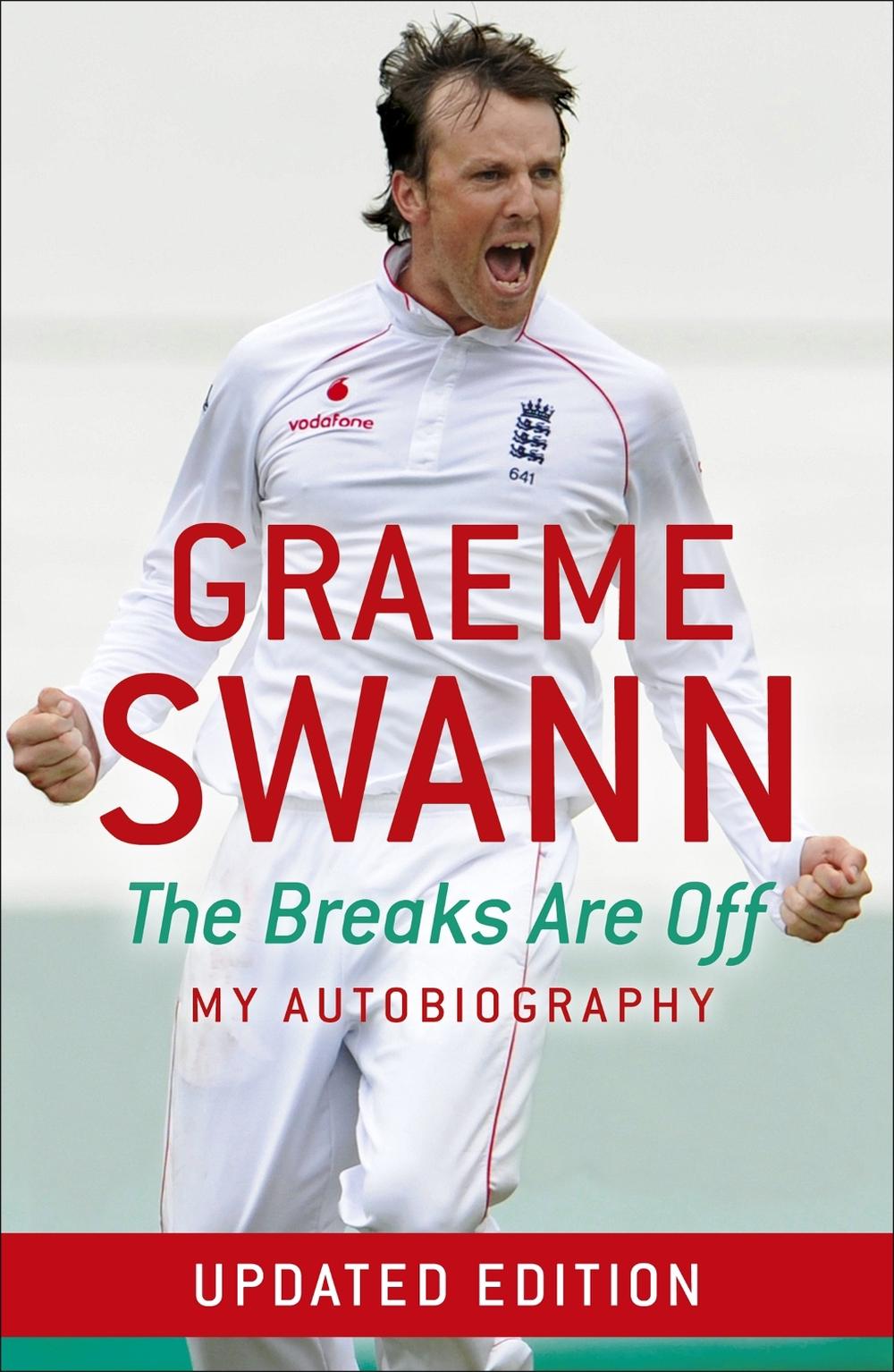 Graeme Swann: The Breaks Are Off - My Autobiography by Graeme Swann - ISBN: 9781444727401