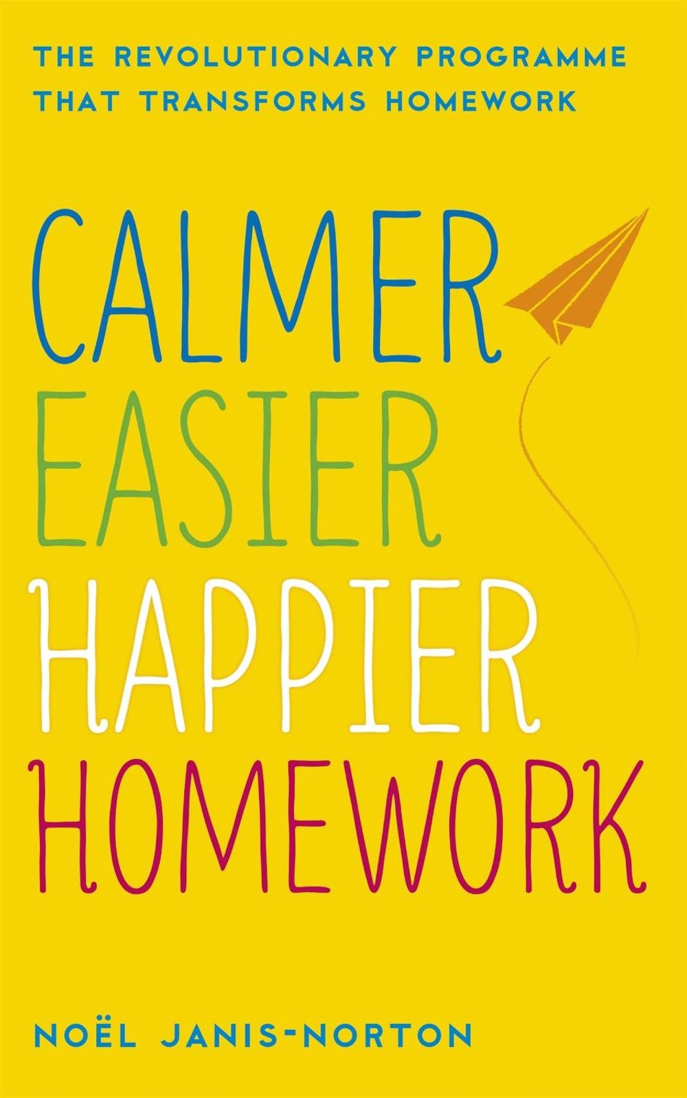 Calmer, Easier, Happier Homework by Noel Janis-Norton - ISBN: 9781444730289