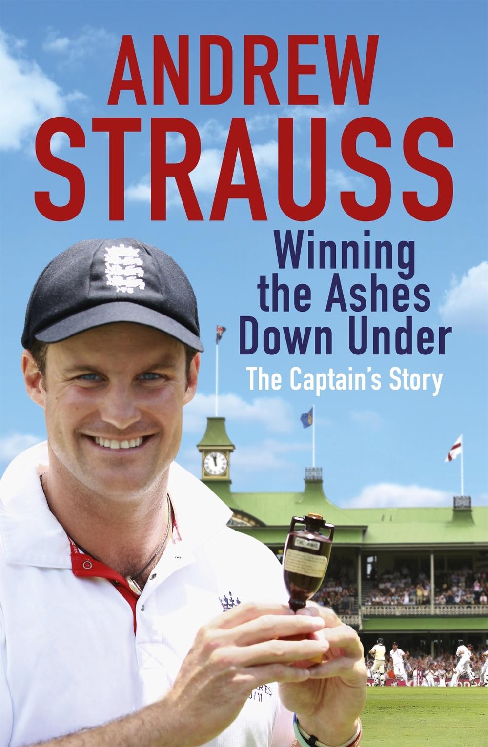 Andrew Strauss: Winning the Ashes Down Under by Andrew Strauss - ISBN: 9781444736212