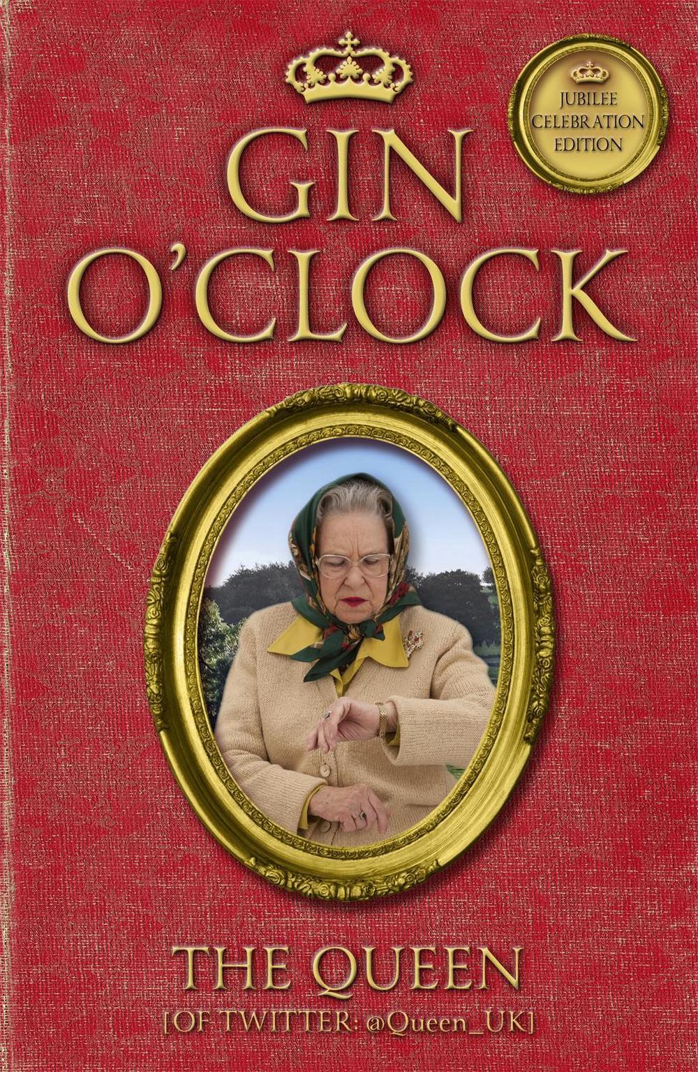 Gin O'Clock by The Queen [Of Twitter] - ISBN: 9781444739763