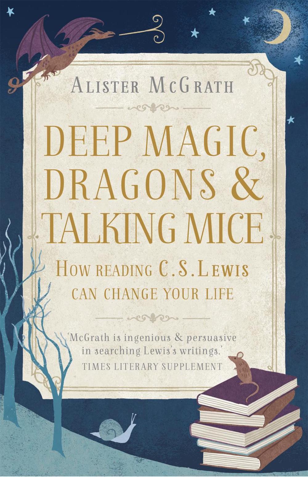 Deep Magic, Dragons and Talking Mice by Dr Alister E. McGrath - ISBN: 9781444750331