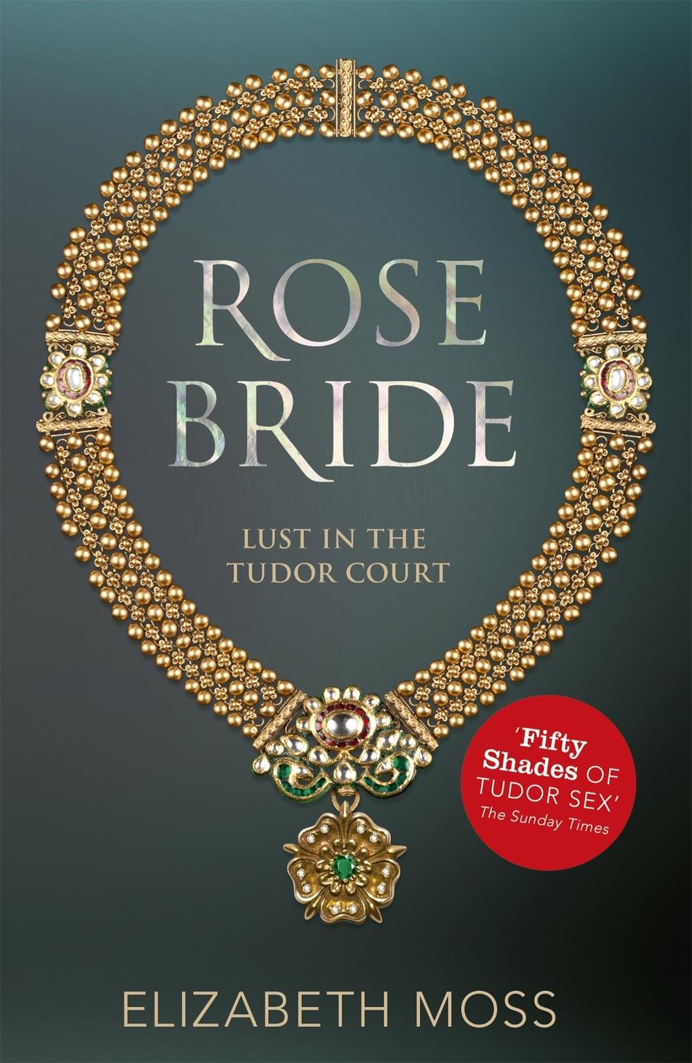 Rose Bride (Lust in the Tudor court - Book Three), 9781444752472