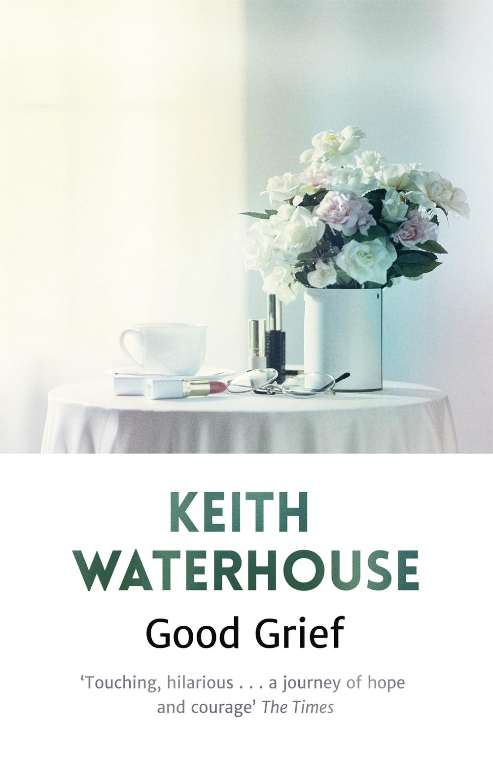 Good Grief by Keith Waterhouse - ISBN: 9781444753974