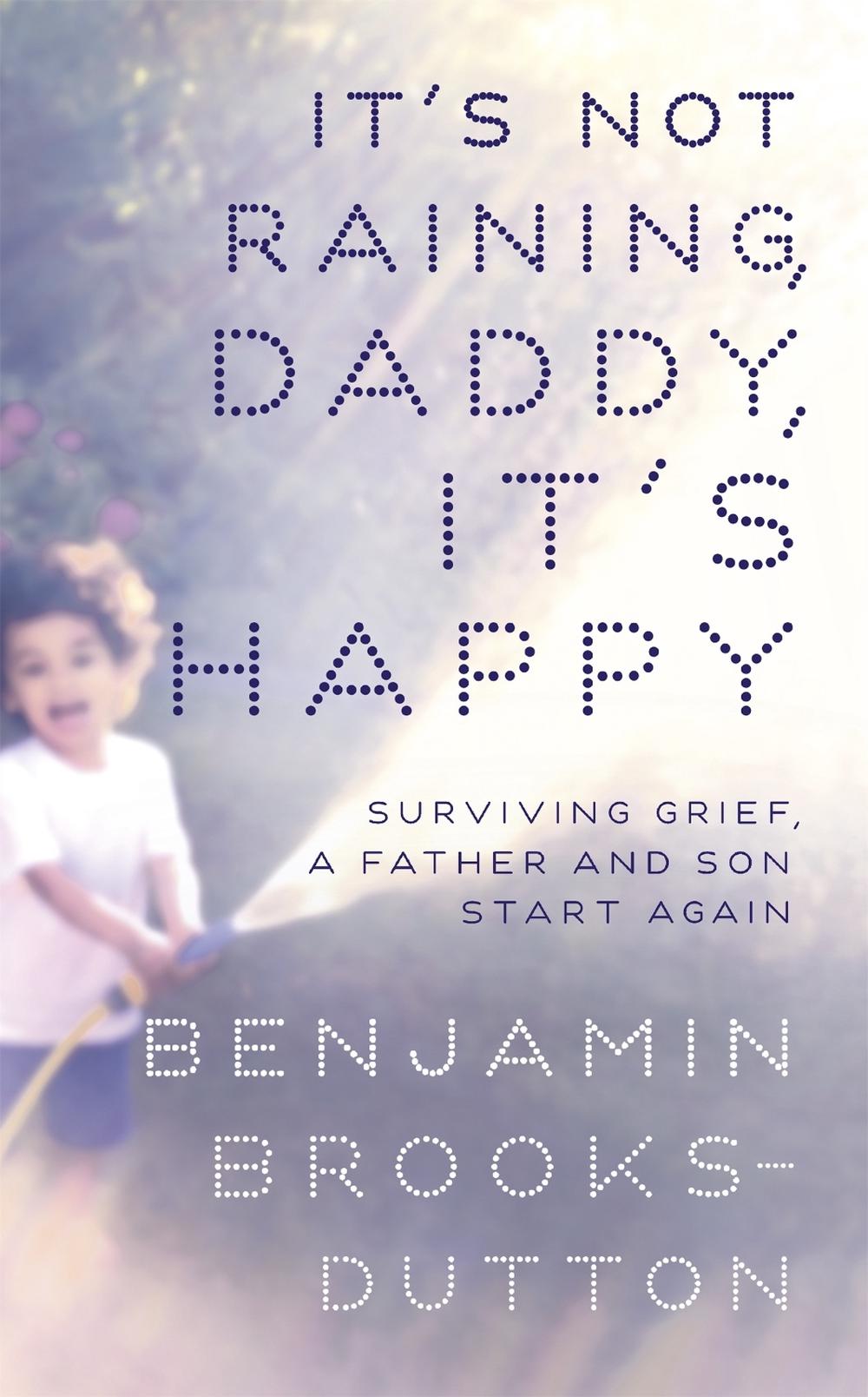 It's Not Raining, Daddy, It's Happy by Benjamin Brooks-Dutton - ISBN: 9781444754773