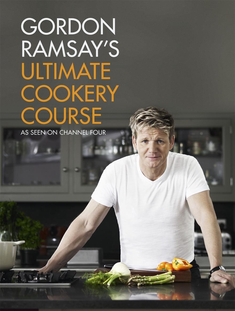 Gordon Ramsay's Ultimate Cookery Course by Gordon Ramsay - ISBN: 9781444756692