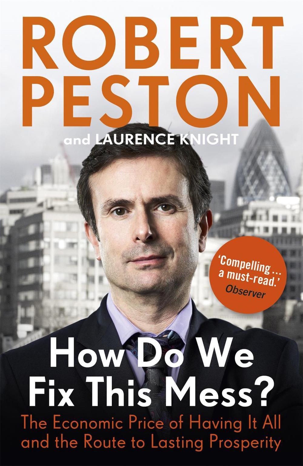 How Do We Fix This Mess? The Economic Price of Having it all, and the Route to Lasting Prosperity by Robert Peston - ISBN: 9781444757125